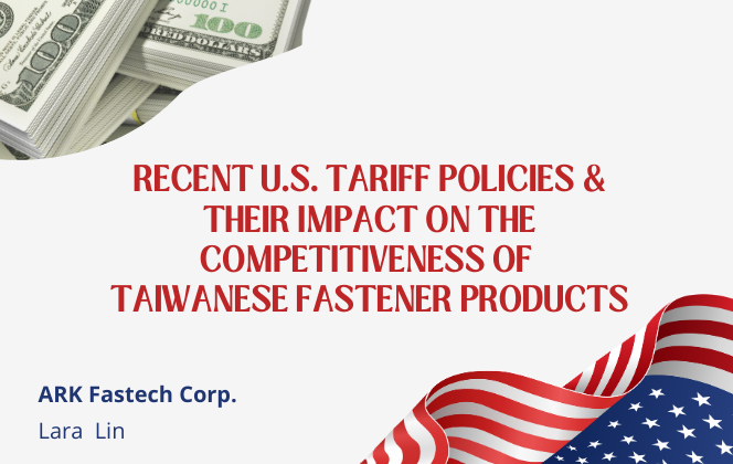 Recent U.S. Tariff Policies and Their Impact on the Competitiveness of Taiwanese Fastener Products  (2025.11.24 updated)